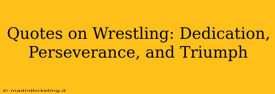 Quotes on Wrestling: Dedication, Perseverance, and Triumph