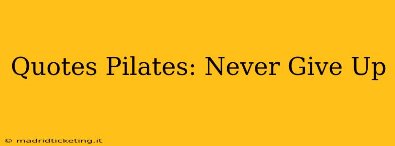 Quotes Pilates: Never Give Up