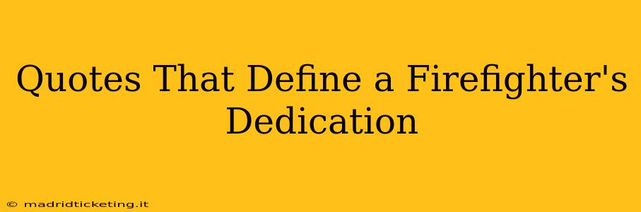 Quotes That Define a Firefighter's Dedication