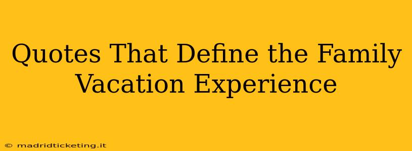 Quotes That Define the Family Vacation Experience