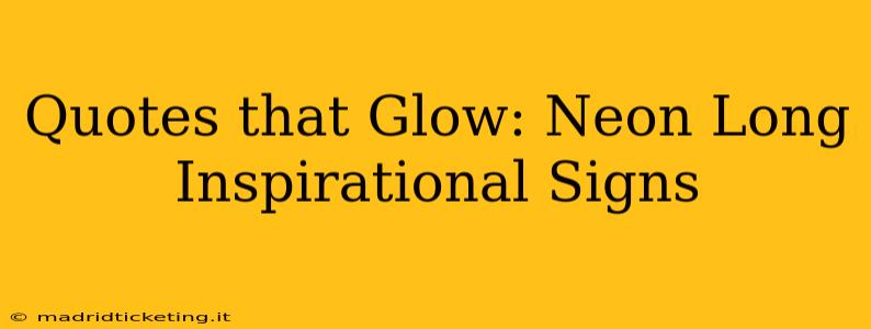 Quotes that Glow: Neon Long Inspirational Signs