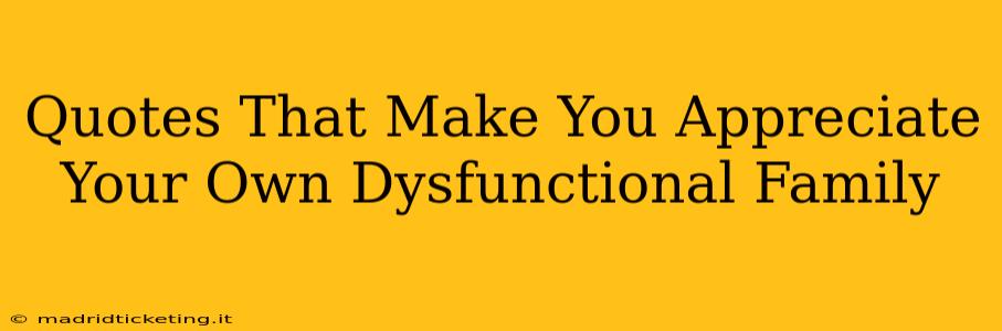 Quotes That Make You Appreciate Your Own Dysfunctional Family