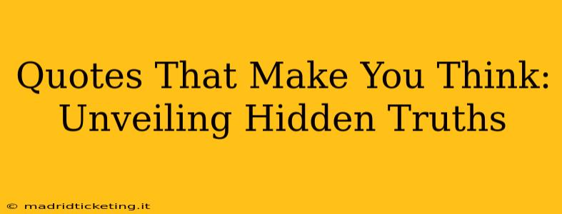 Quotes That Make You Think: Unveiling Hidden Truths