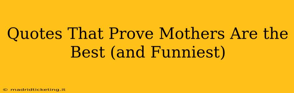 Quotes That Prove Mothers Are the Best (and Funniest)
