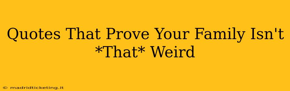 Quotes That Prove Your Family Isn't *That* Weird