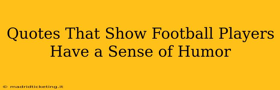 Quotes That Show Football Players Have a Sense of Humor