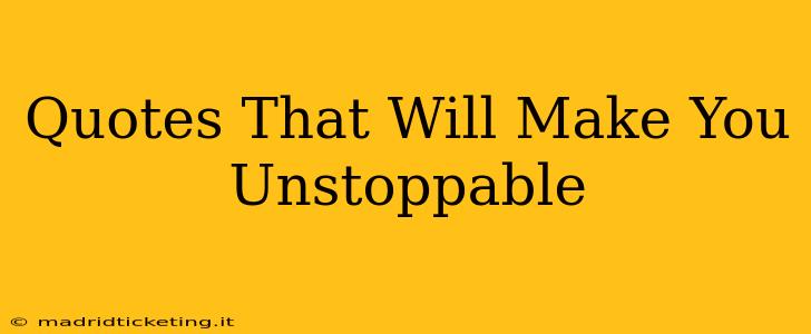 Quotes That Will Make You Unstoppable