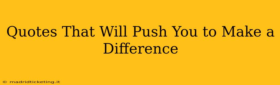 Quotes That Will Push You to Make a Difference