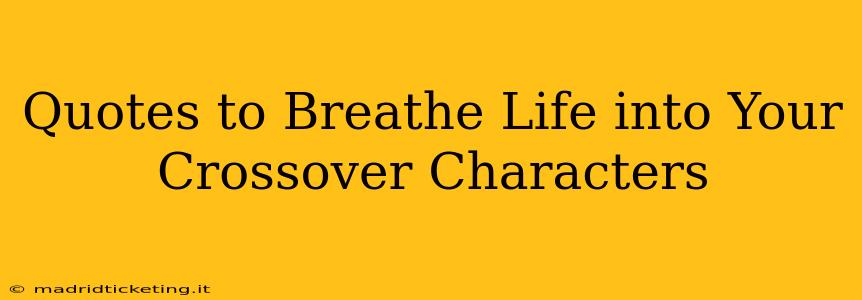 Quotes to Breathe Life into Your Crossover Characters