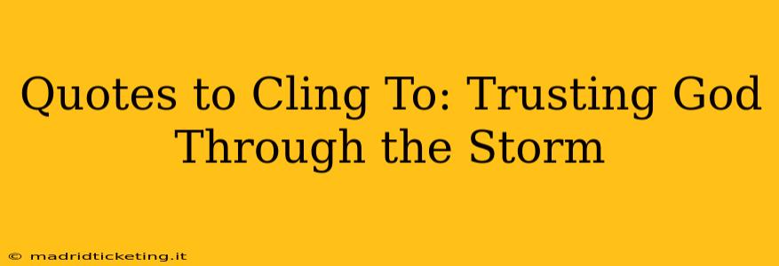 Quotes to Cling To: Trusting God Through the Storm