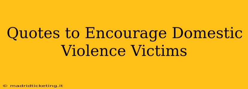 Quotes to Encourage Domestic Violence Victims