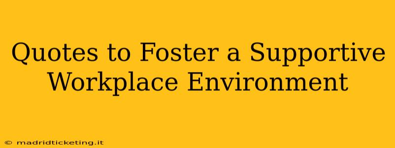 Quotes to Foster a Supportive Workplace Environment