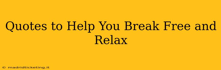 Quotes to Help You Break Free and Relax