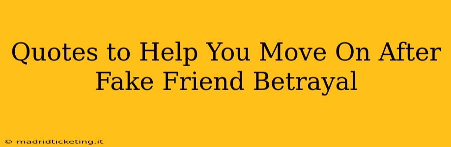 Quotes to Help You Move On After Fake Friend Betrayal