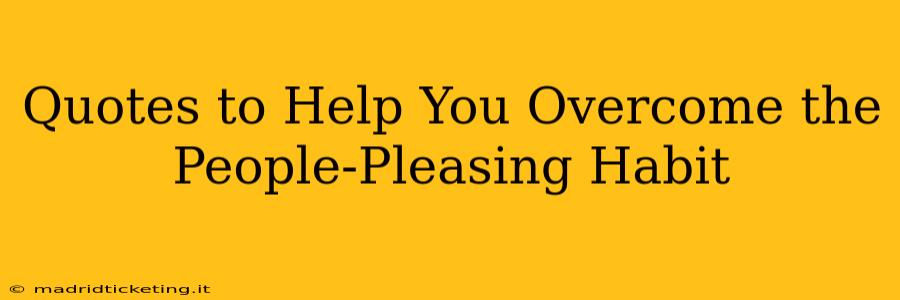 Quotes to Help You Overcome the People-Pleasing Habit