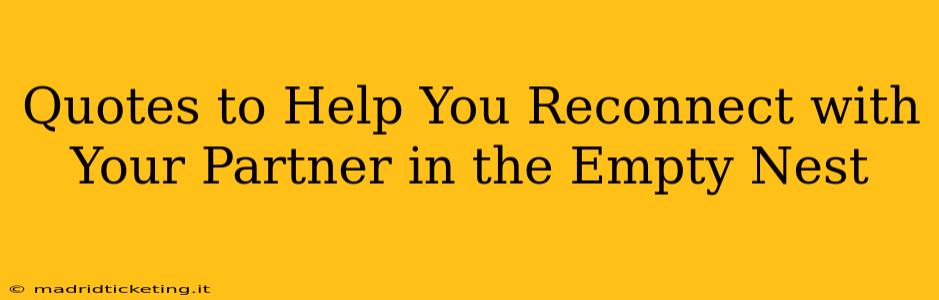 Quotes to Help You Reconnect with Your Partner in the Empty Nest