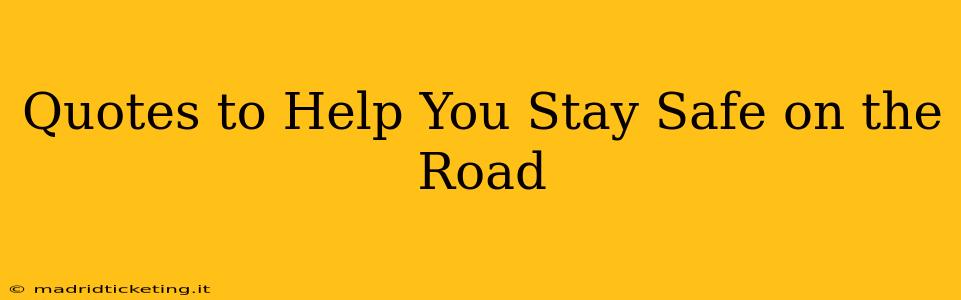Quotes to Help You Stay Safe on the Road