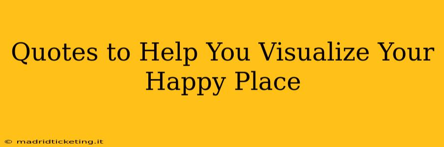 Quotes to Help You Visualize Your Happy Place