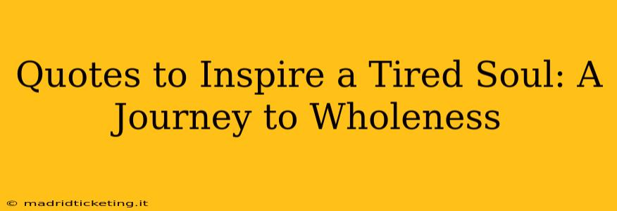 Quotes to Inspire a Tired Soul: A Journey to Wholeness
