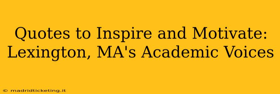 Quotes to Inspire and Motivate: Lexington, MA's Academic Voices
