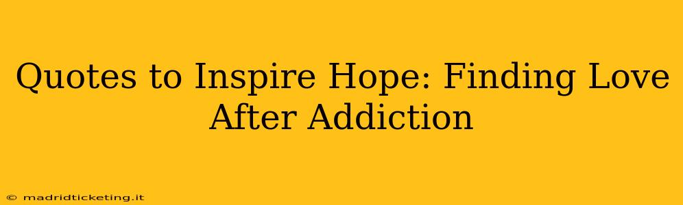 Quotes to Inspire Hope: Finding Love After Addiction