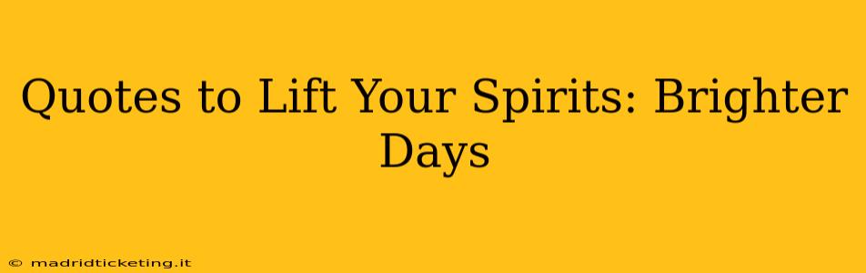 Quotes to Lift Your Spirits: Brighter Days