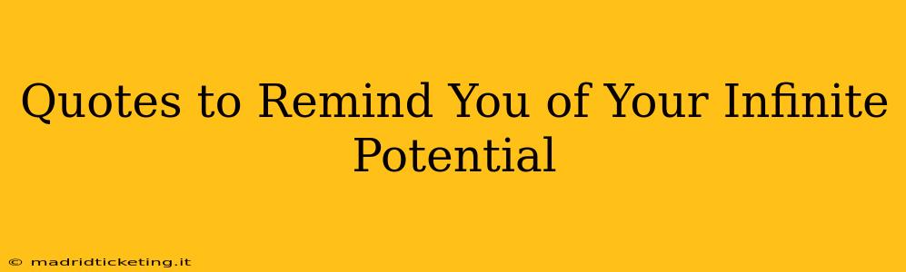 Quotes to Remind You of Your Infinite Potential