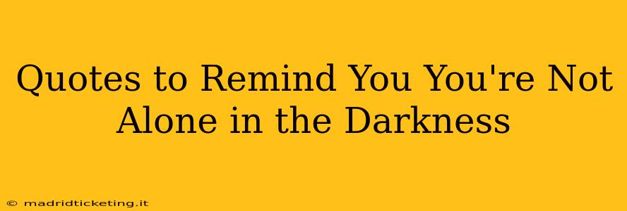 Quotes to Remind You You're Not Alone in the Darkness