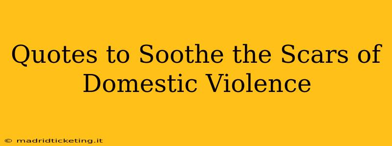 Quotes to Soothe the Scars of Domestic Violence