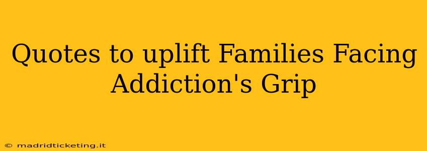 Quotes to uplift Families Facing Addiction's Grip