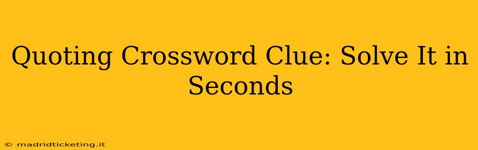 Quoting Crossword Clue: Solve It in Seconds
