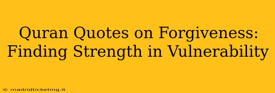 Quran Quotes on Forgiveness: Finding Strength in Vulnerability