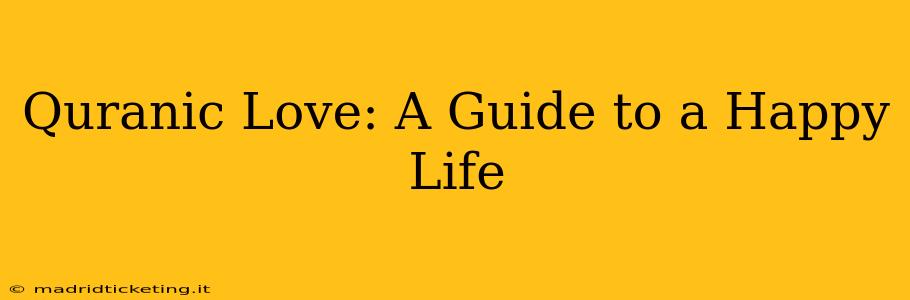 Quranic Love: A Guide to a Happy Life
