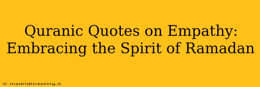 Quranic Quotes on Empathy: Embracing the Spirit of Ramadan