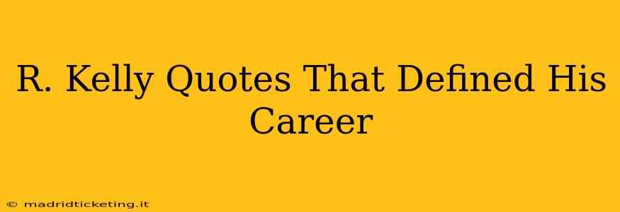 R. Kelly Quotes That Defined His Career