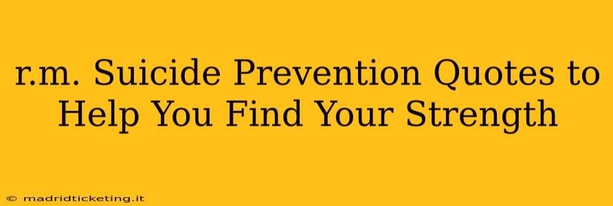 r.m. Suicide Prevention Quotes to Help You Find Your Strength