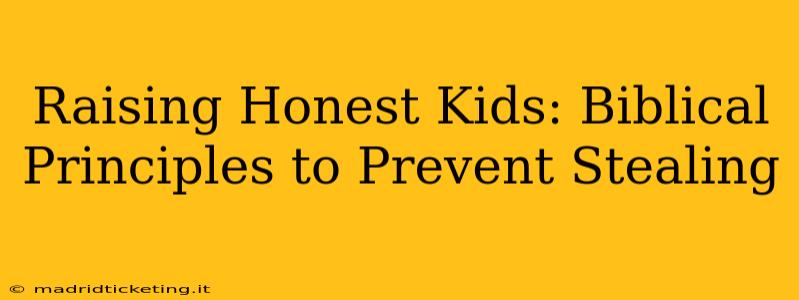 Raising Honest Kids: Biblical Principles to Prevent Stealing