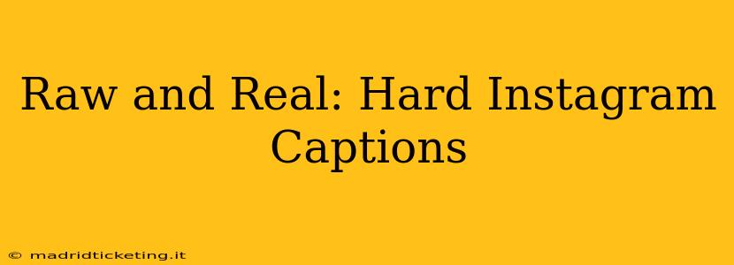 Raw and Real: Hard Instagram Captions