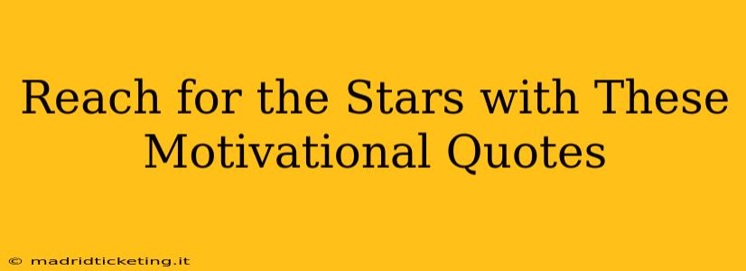 Reach for the Stars with These Motivational Quotes