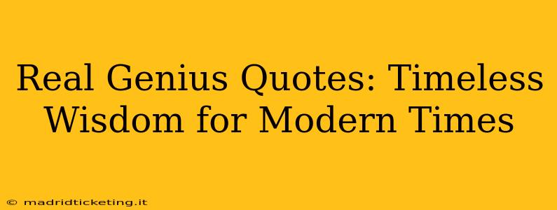 Real Genius Quotes: Timeless Wisdom for Modern Times