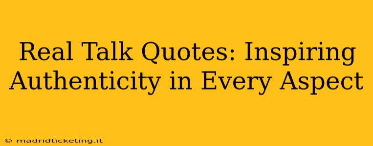 Real Talk Quotes: Inspiring Authenticity in Every Aspect