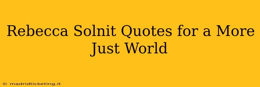 Rebecca Solnit Quotes for a More Just World