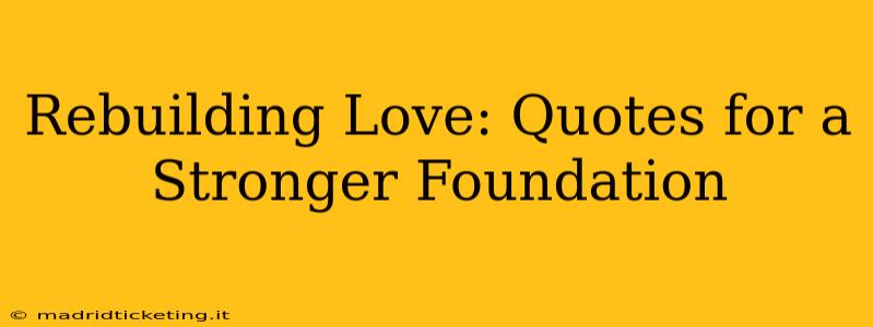 Rebuilding Love: Quotes for a Stronger Foundation