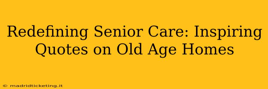 Redefining Senior Care: Inspiring Quotes on Old Age Homes