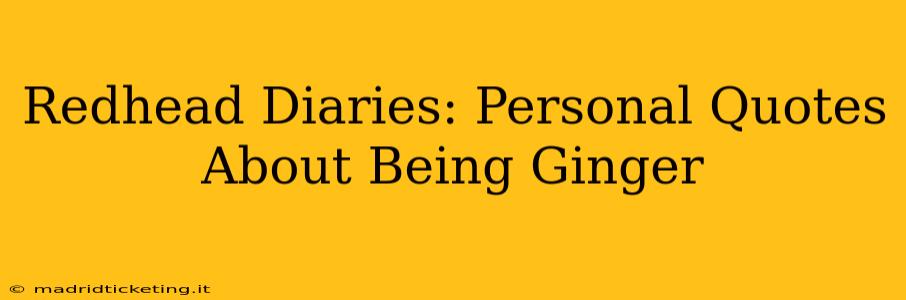 Redhead Diaries: Personal Quotes About Being Ginger