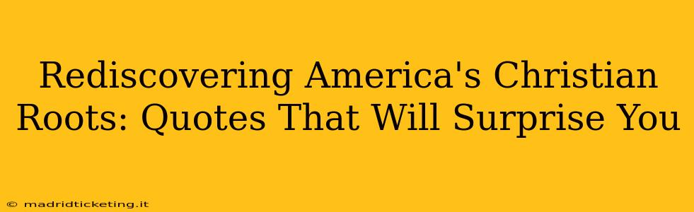 Rediscovering America's Christian Roots: Quotes That Will Surprise You