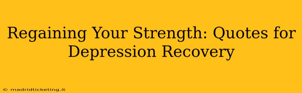 Regaining Your Strength: Quotes for Depression Recovery