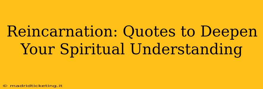 Reincarnation: Quotes to Deepen Your Spiritual Understanding