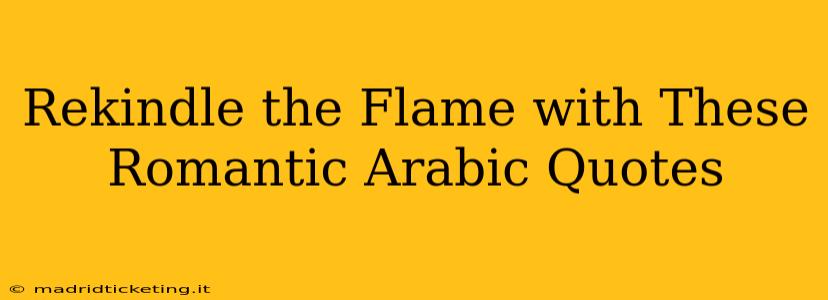 Rekindle the Flame with These Romantic Arabic Quotes