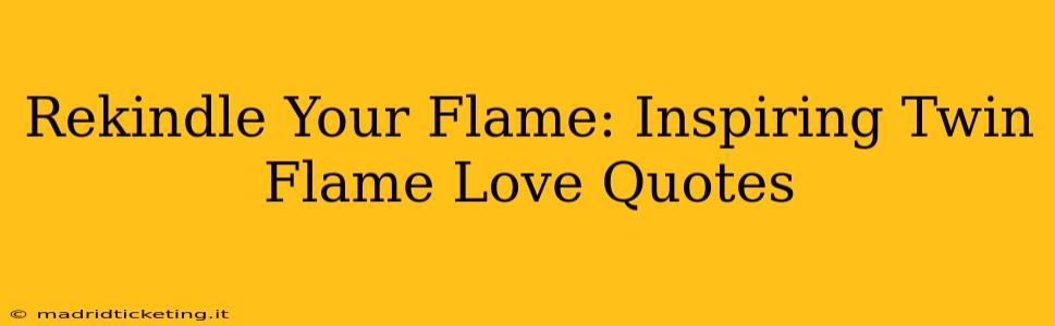 Rekindle Your Flame: Inspiring Twin Flame Love Quotes